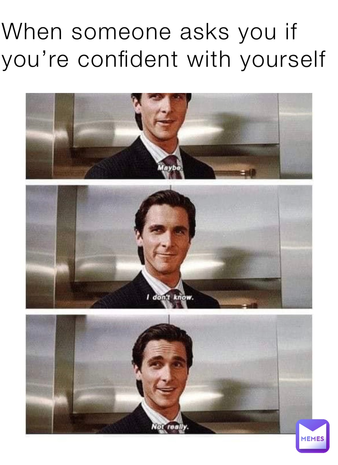 When someone asks you if you’re confident with yourself