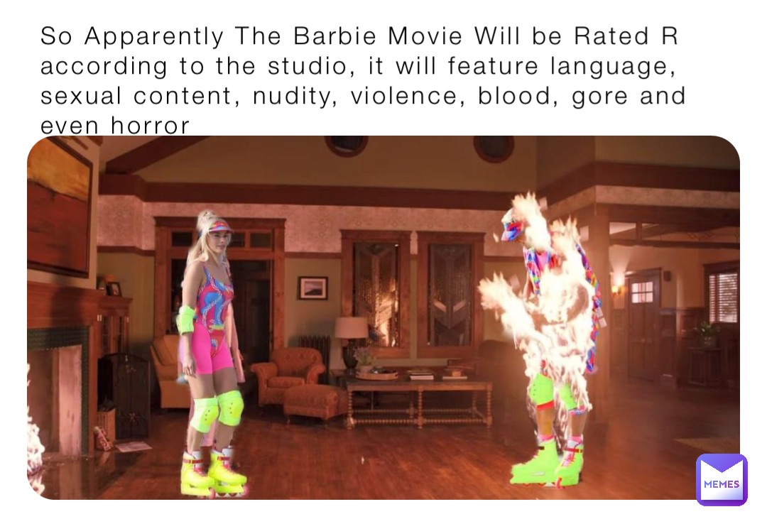 So Apparently The Barbie Movie Will be Rated R according to the studio, it will feature language, sexual content, nudity, violence, blood, gore and even horror