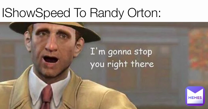 IShowSpeed To Randy Orton: