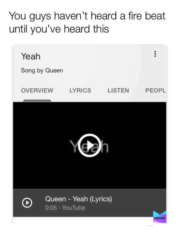 It’s not a song link just look up “Yeah by Queen”
