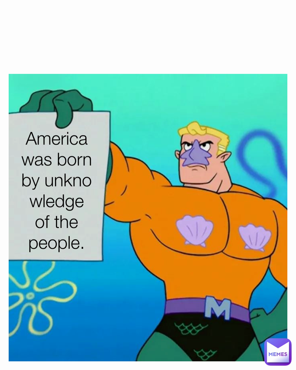 America was born by unknowledge of the people.