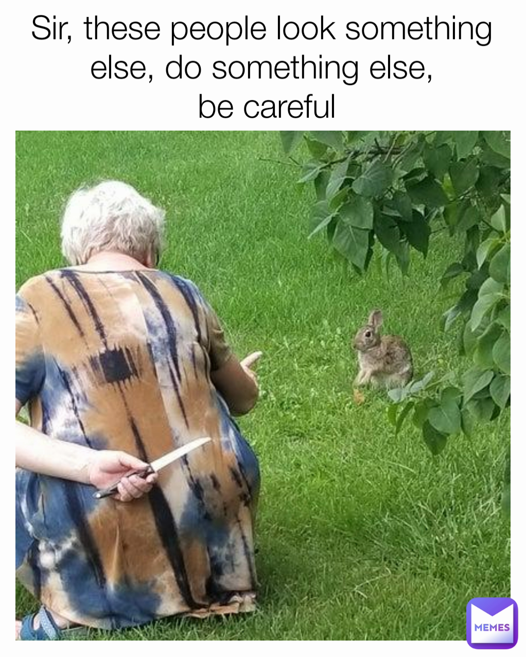 Sir, these people look something else, do something else,
 be careful