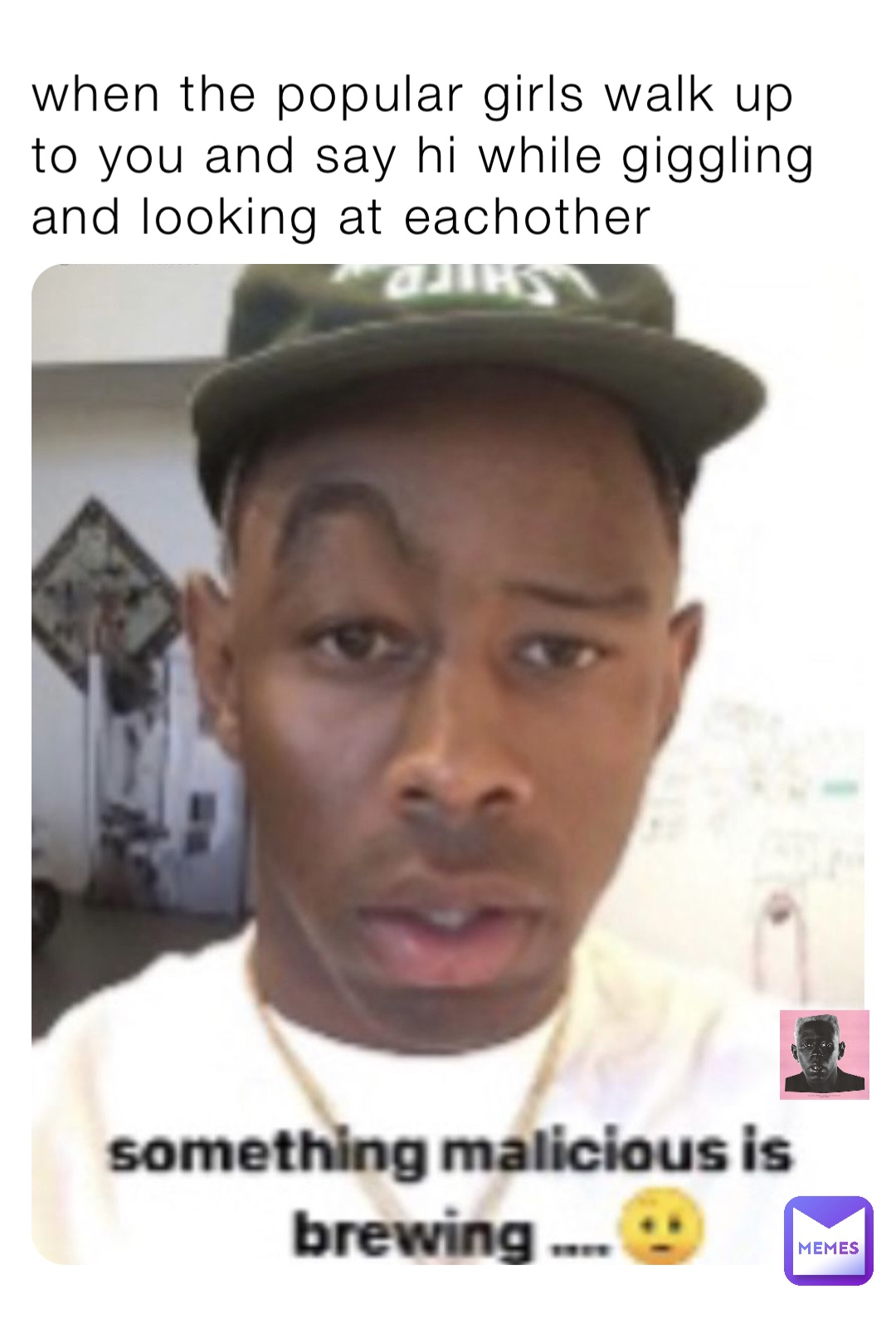 when the popular girls walk up to you and say hi while giggling and looking at eachother