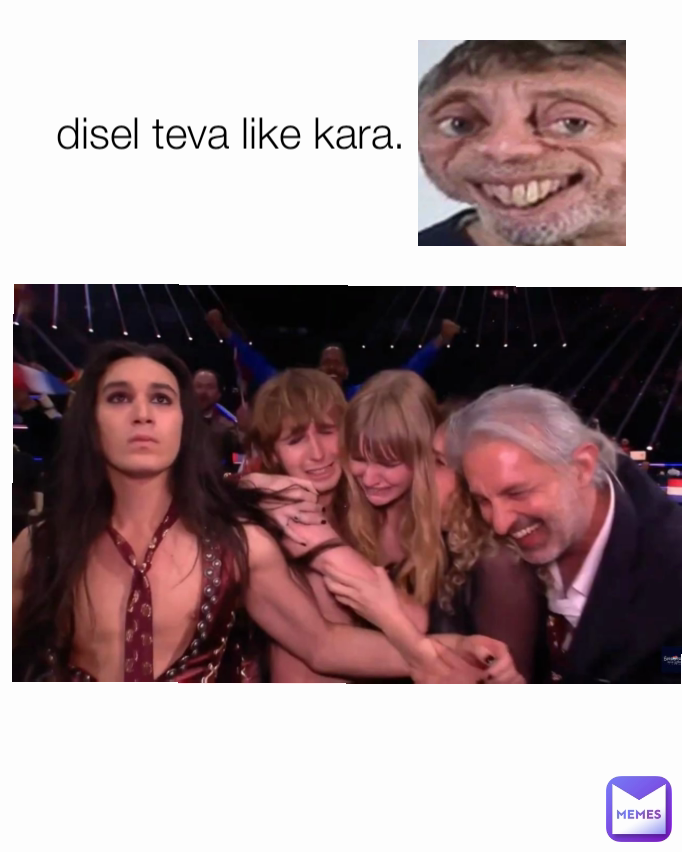 disel teva like kara.