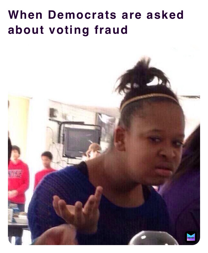 When Democrats are asked about voting fraud When Democrats are asked about voting fraud 