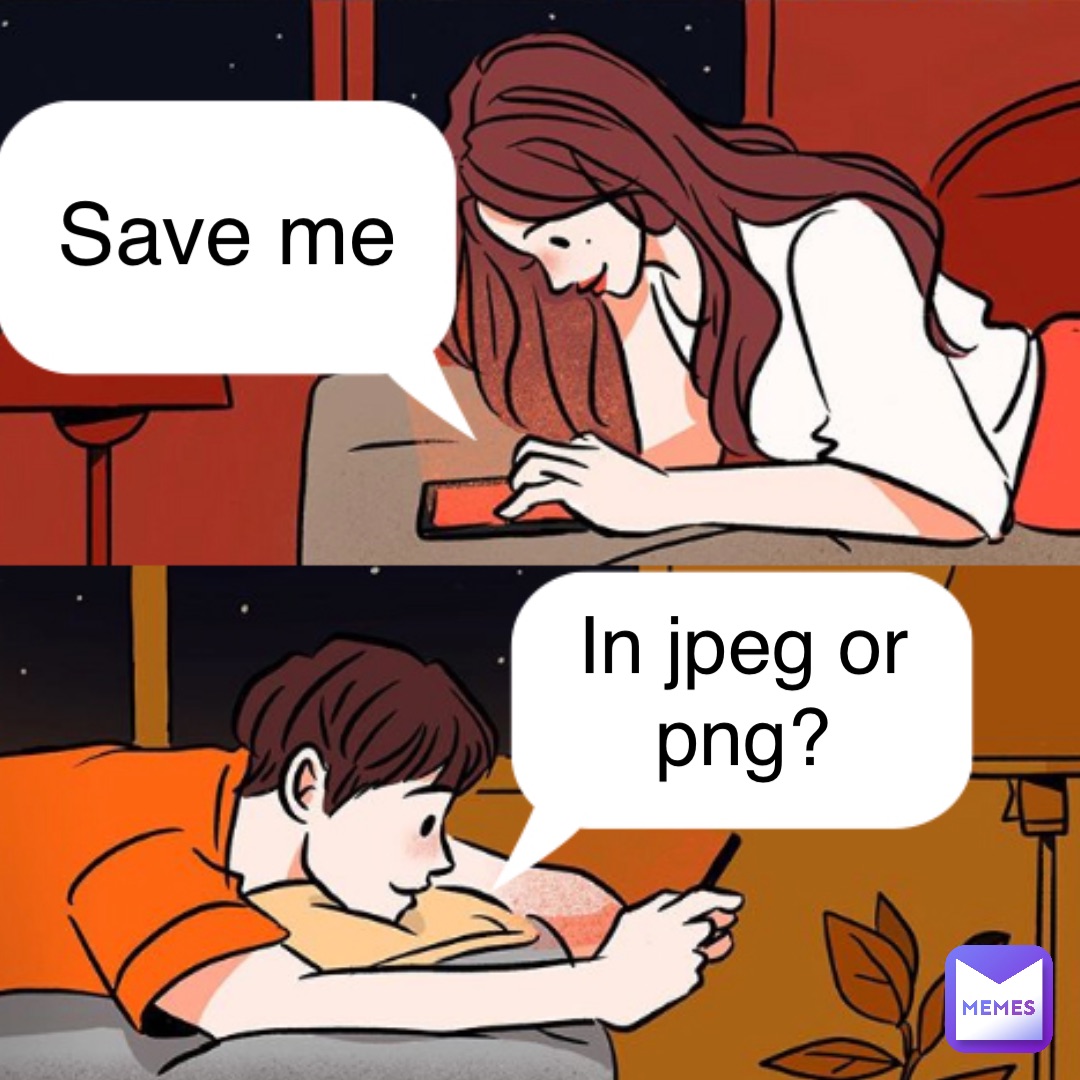 Save me In jpeg or
png?