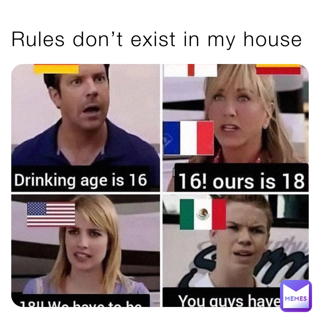 Rules don’t exist in my house