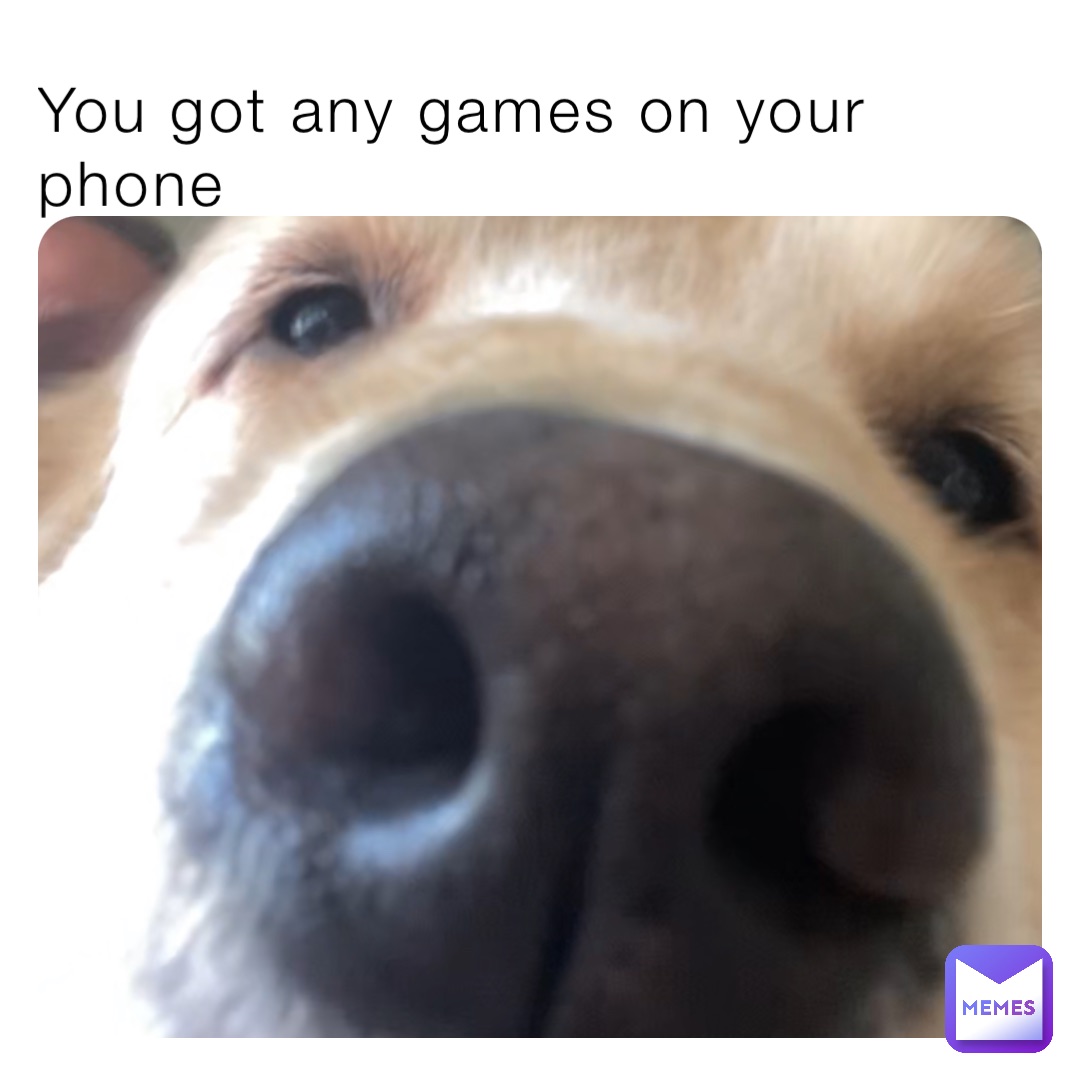 You got any games on your phone