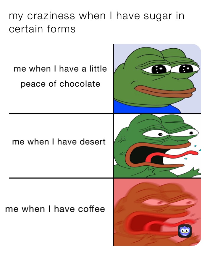 my craziness when I have sugar in certain forms
