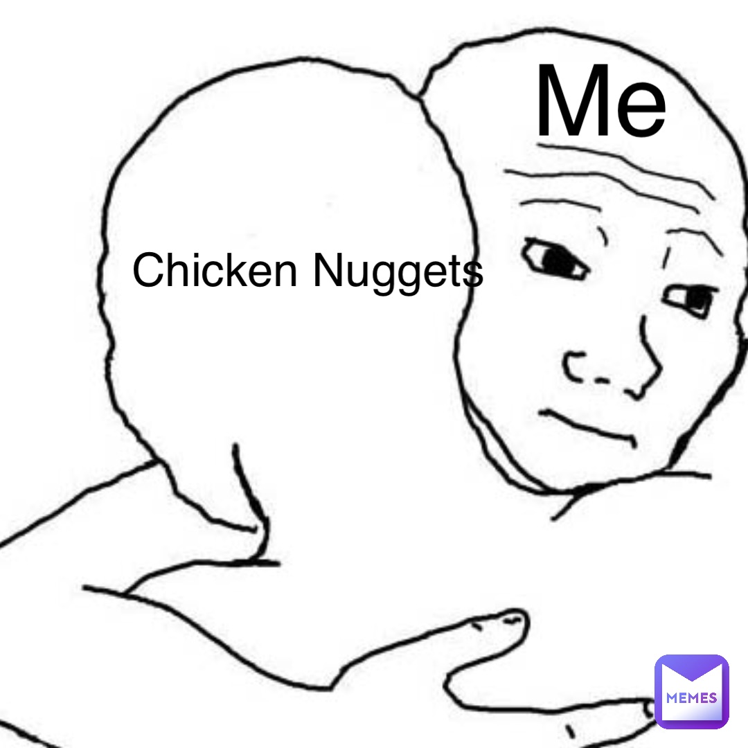 Me Chicken Nuggets