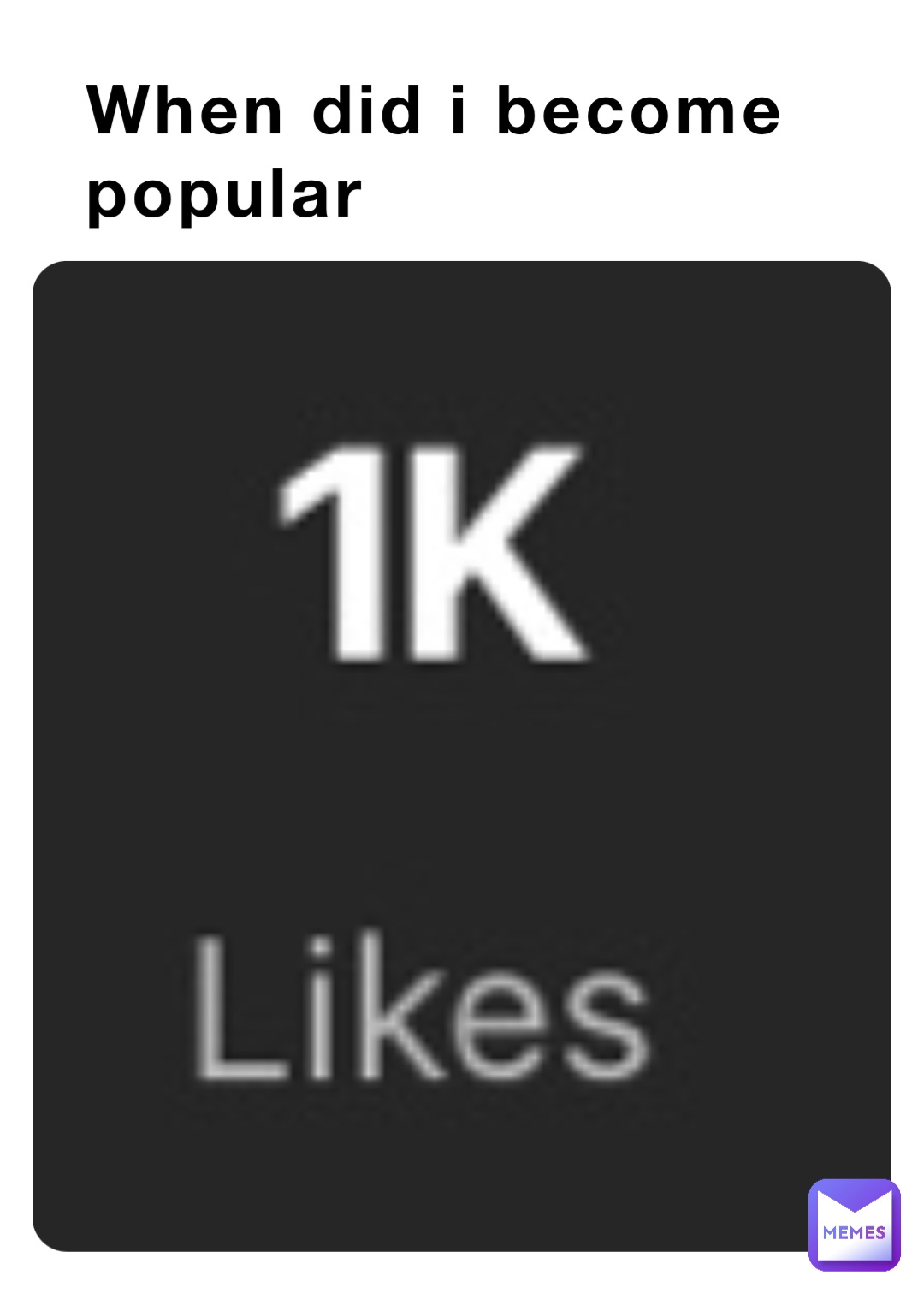 When did i popular JustGloopinAround Memes