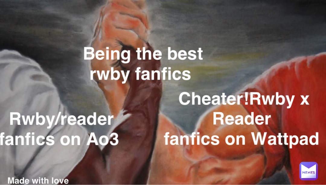 Rwby/reader 
fanfics on Ao3 Cheater!Rwby x 
Reader
fanfics on Wattpad Being the best 
rwby fanfics