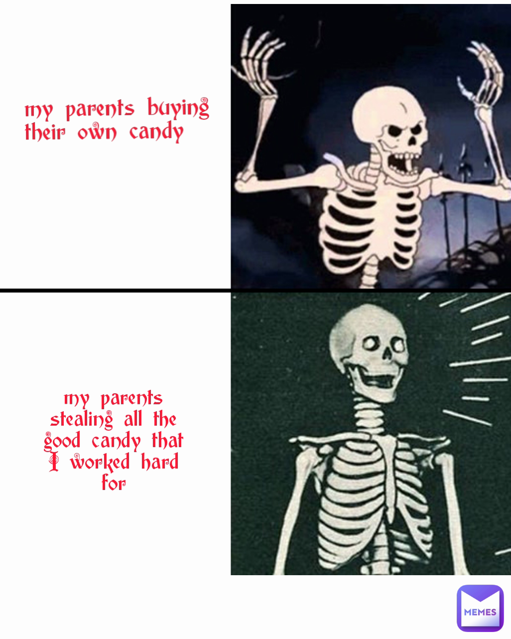 my parents buying their own candy my parents stealing all the good candy that I worked hard for