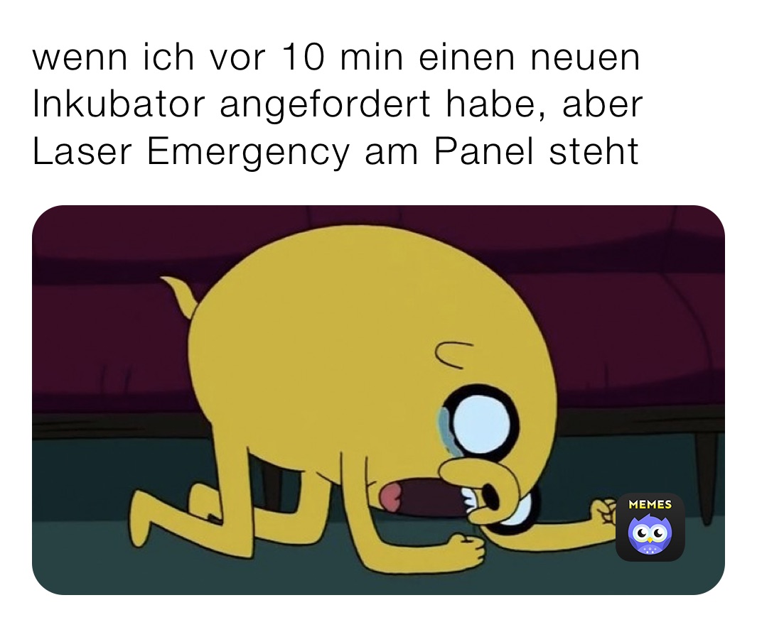 wenn ich vor 10 min einen neuen Inkubator angefordert habe, aber Laser Emergency am Panel steht 