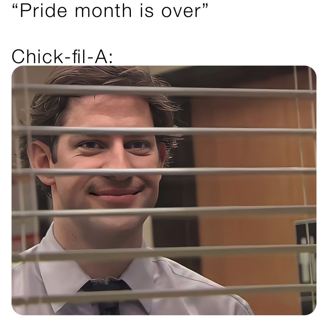 “Pride month is over”

Chick-fil-A: