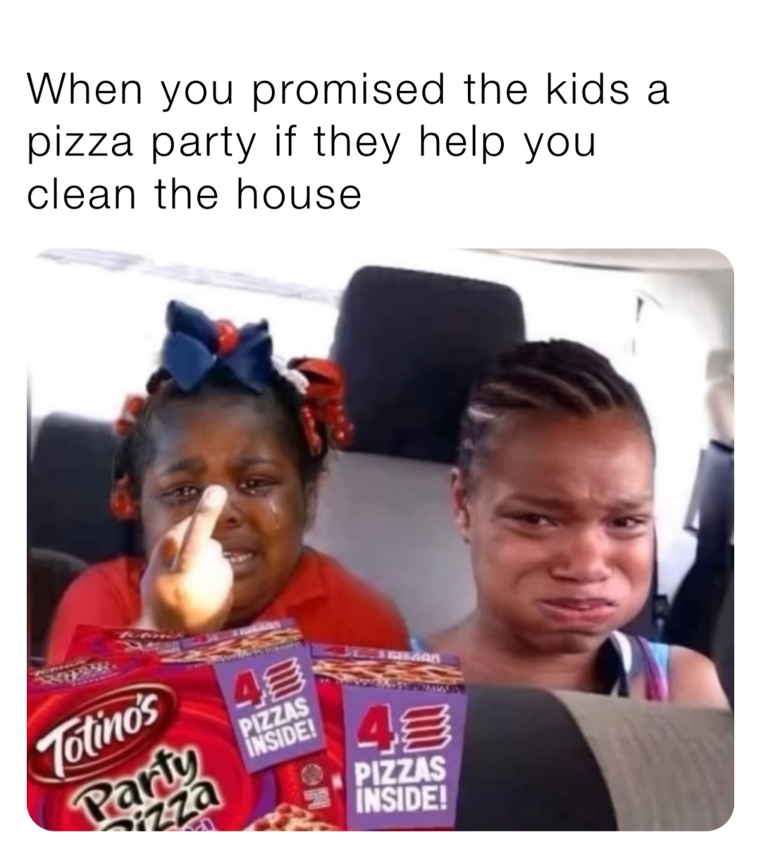 When you promised the kids a pizza party if they help you clean the house