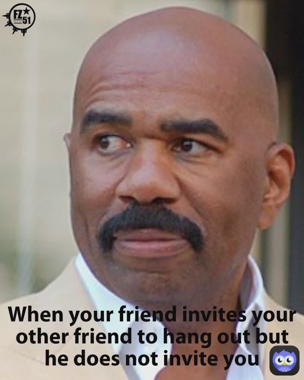 When your friend invites your other friend to hang out but he does not invite you
