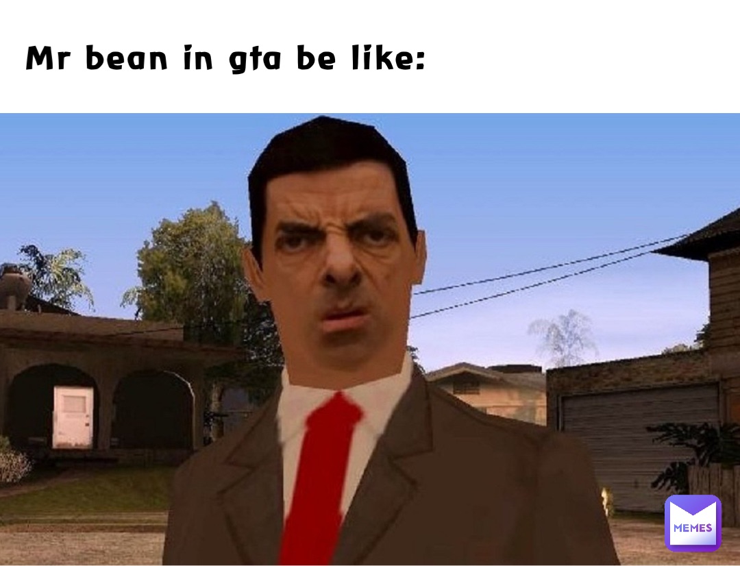 Mr bean in gta be like: