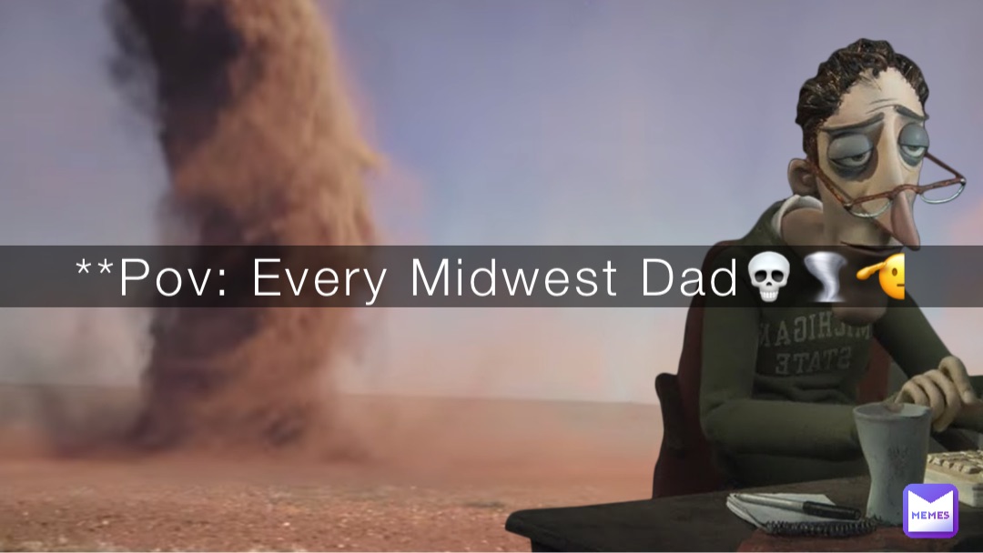 **Pov: Every Midwest Dad💀🌪️🫡