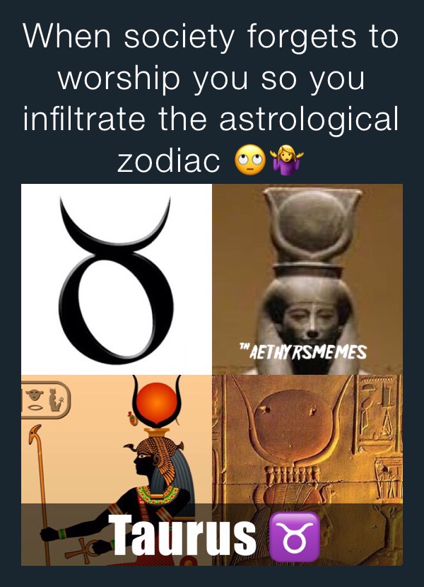 When society forgets to worship you so you infiltrate the astrological zodiac 🙄🤷‍♀️