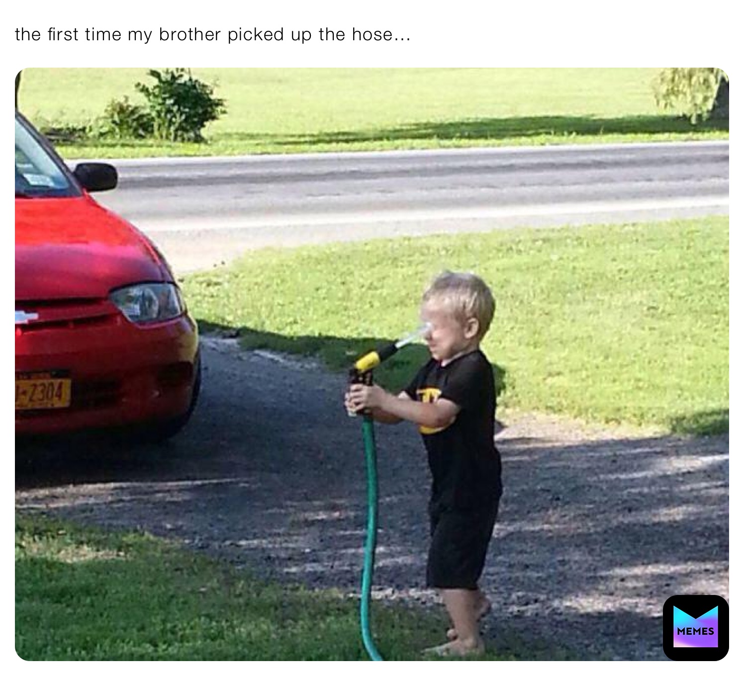 the first time my brother picked up the hose…