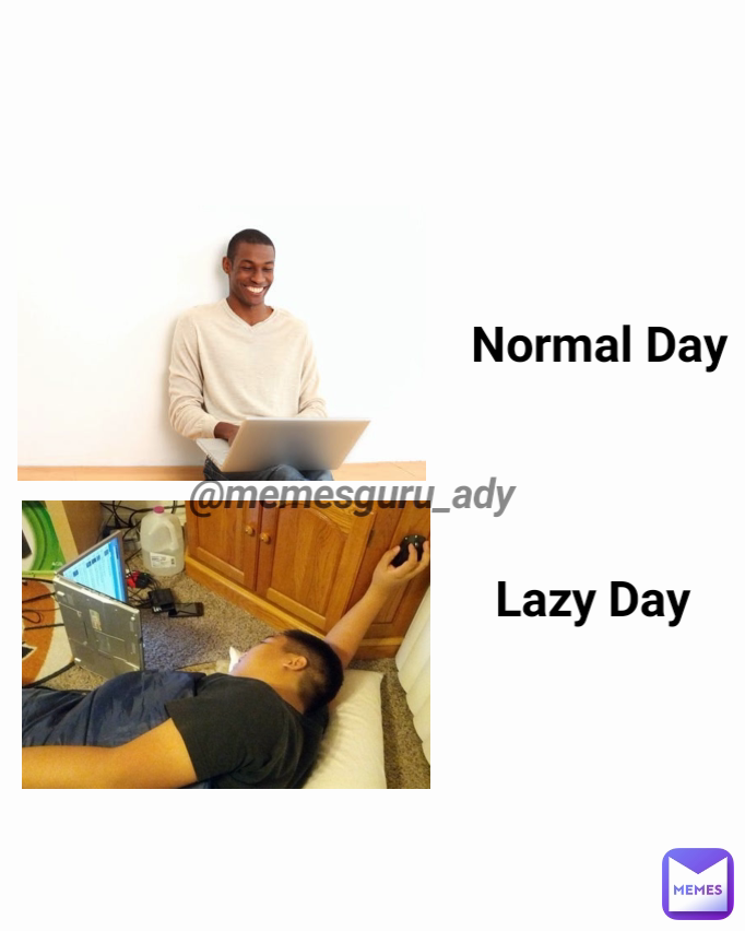 @memesguru_ady Lazy Day Normal Day