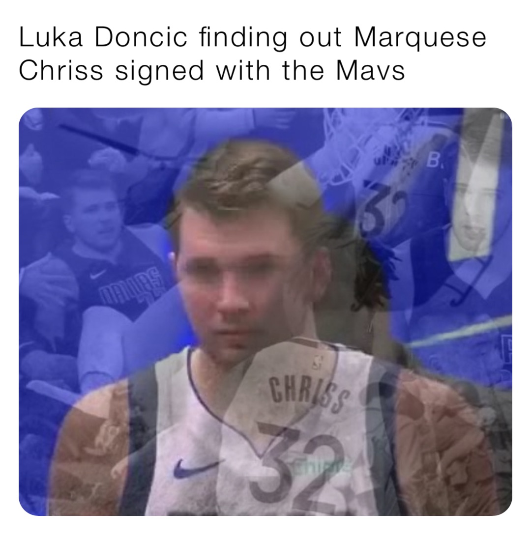 Luka Doncic Finding Out Marquese Chriss Signed With The Mavs Thenbamememachine Memes