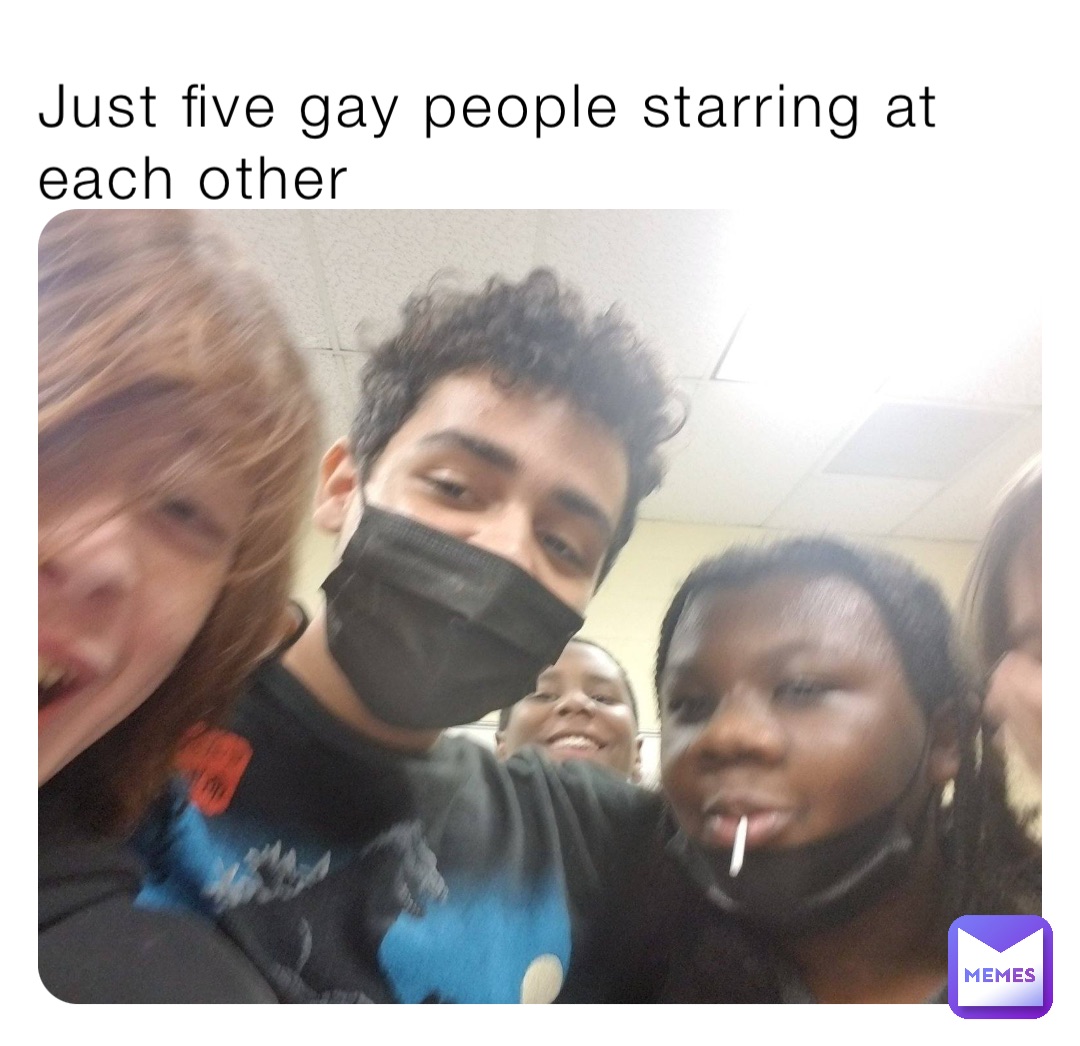 Just five gay people starring at each other