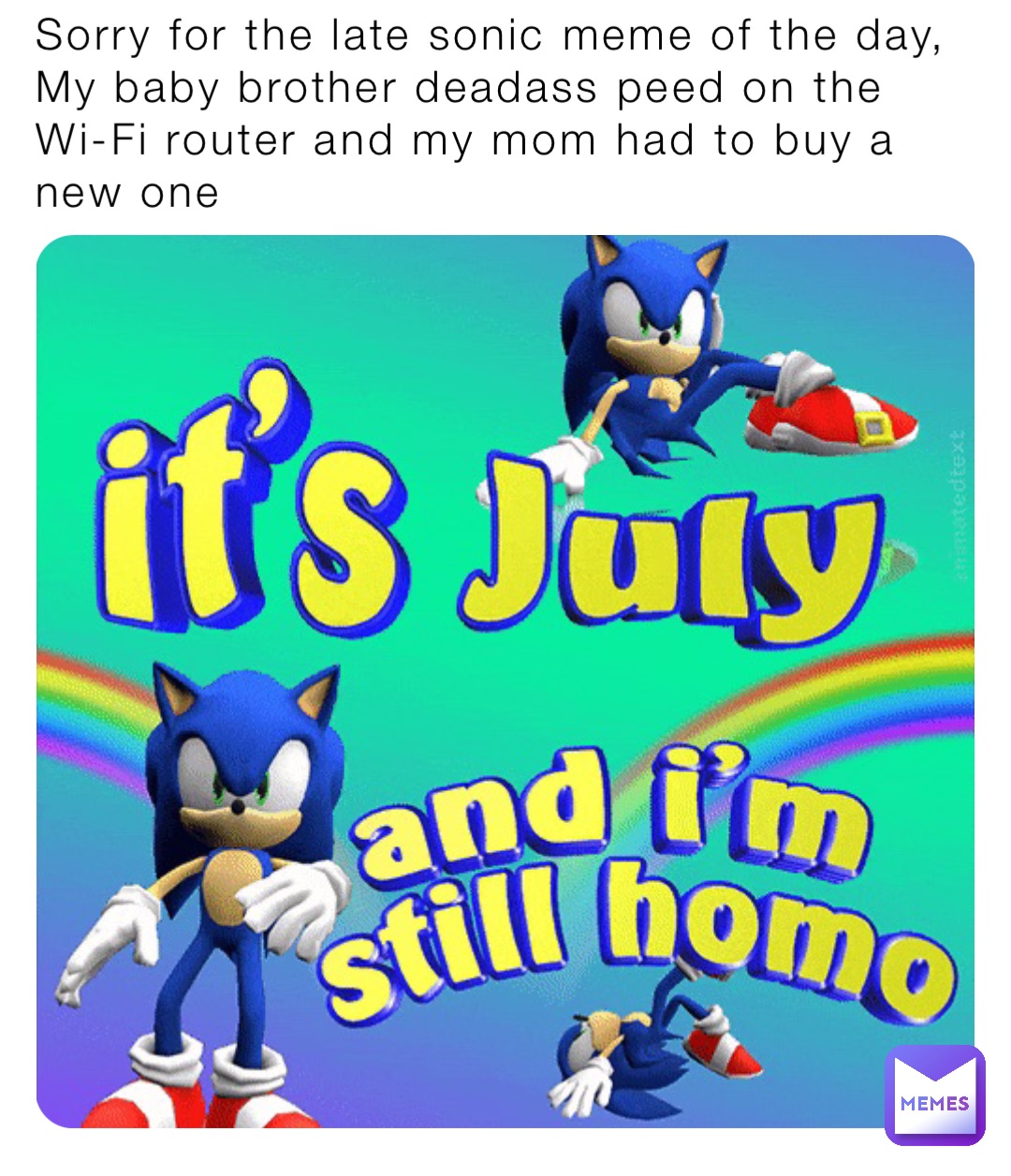 Sorry for the late sonic meme of the day, My baby brother deadass peed on the Wi-Fi router and my mom had to buy a new one