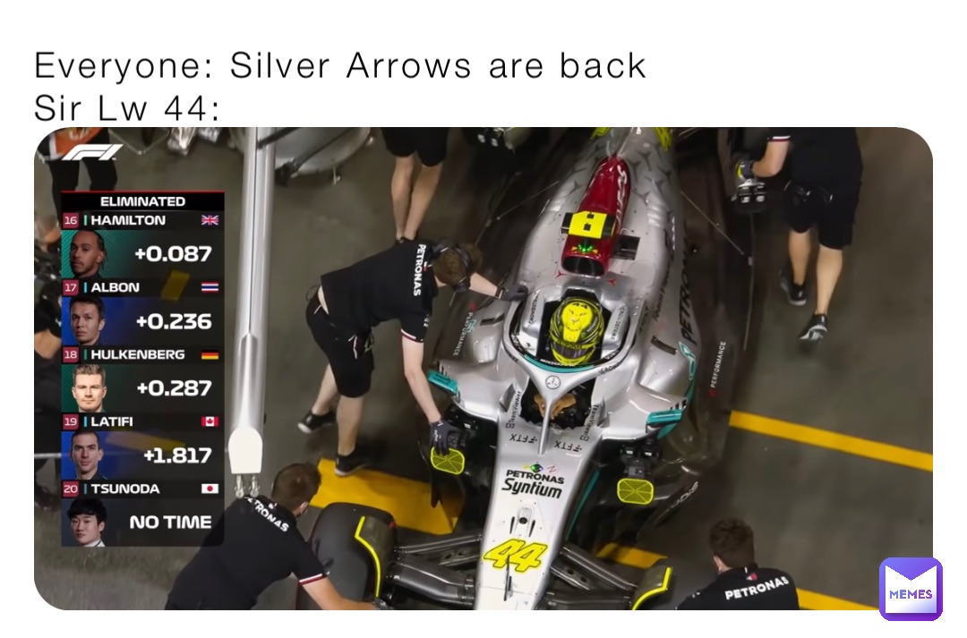 Everyone: Silver Arrows are back
Sir Lw 44: