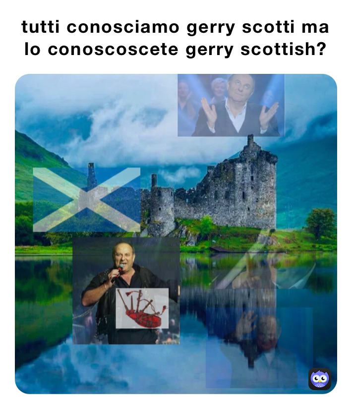 tutti conosciamo gerry scotti ma
lo conoscoscete gerry scottish?