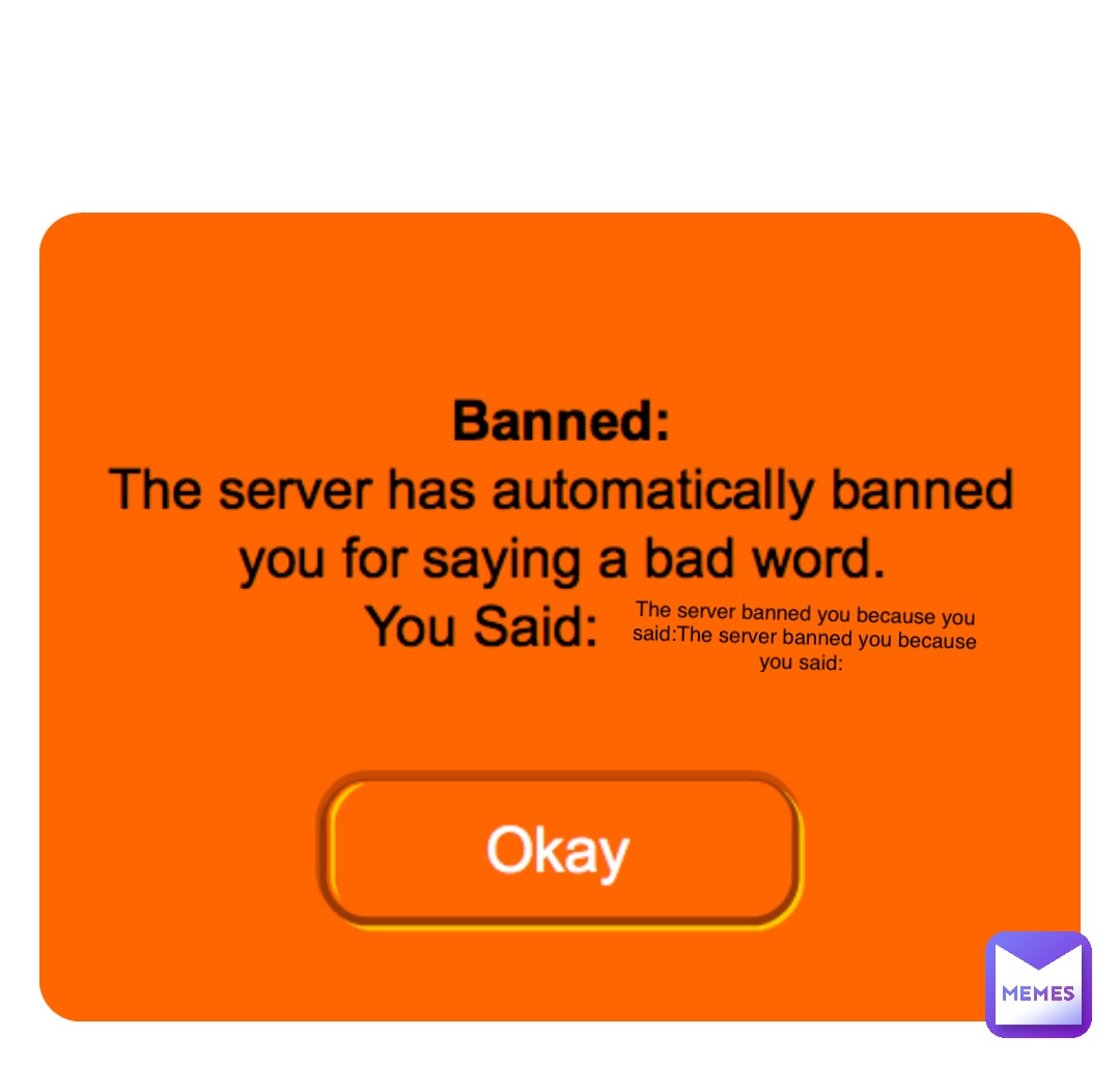 Double tap to edit The server banned you because you said:The server banned you because you said: