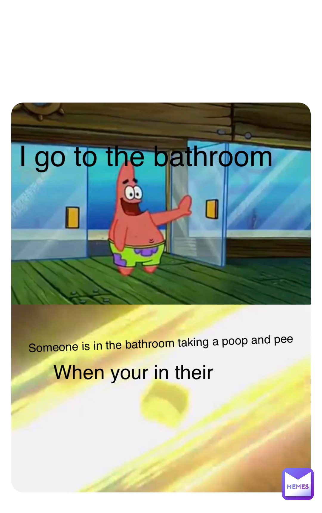 Double tap to edit I go to the bathroom Someone is in the bathroom taking a poop and pee When your in their