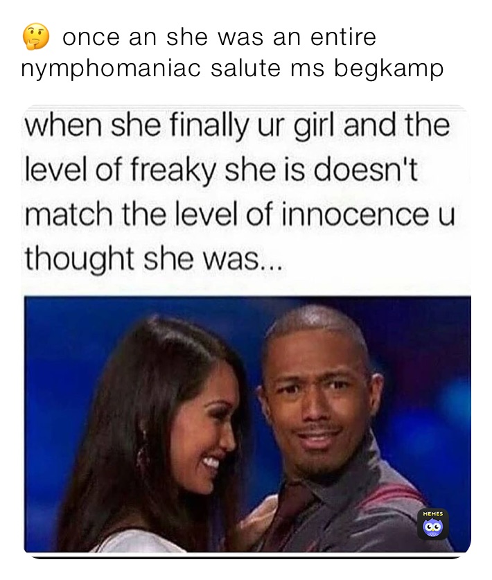 🤔￼ once an she was an entire nymphomaniac salute ms begkamp 