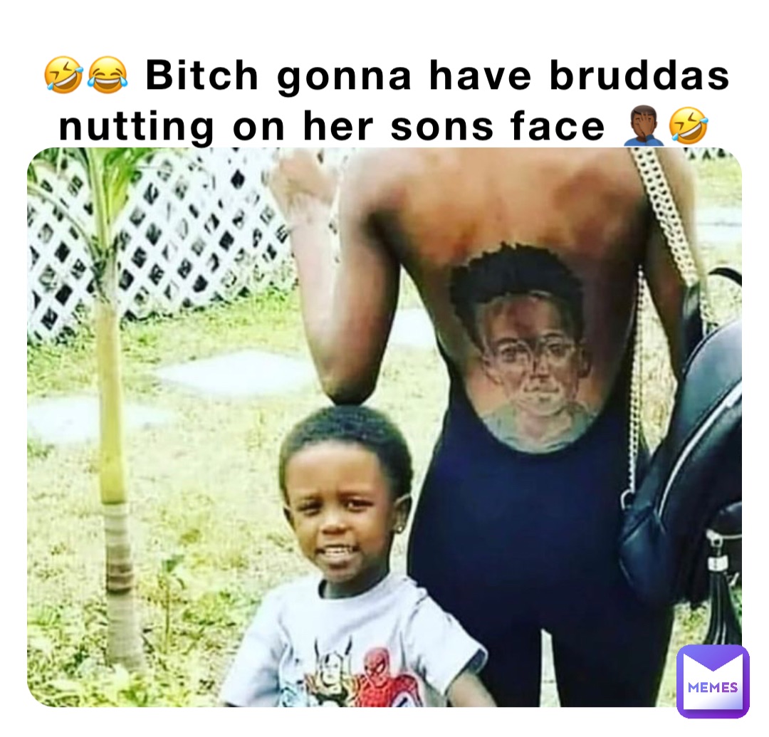🤣😂 Bitch gonna have bruddas nutting on her sons face 🤦🏾‍♂️🤣