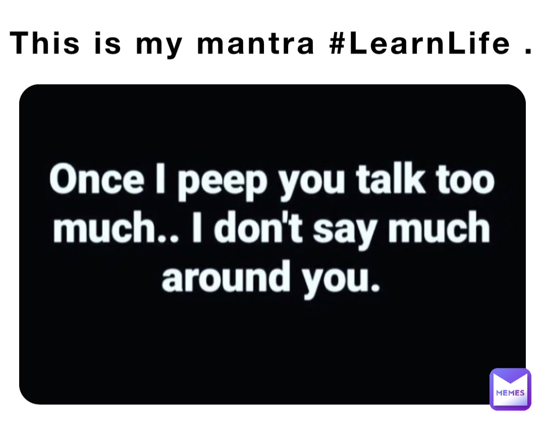 This is my mantra #LearnLife .