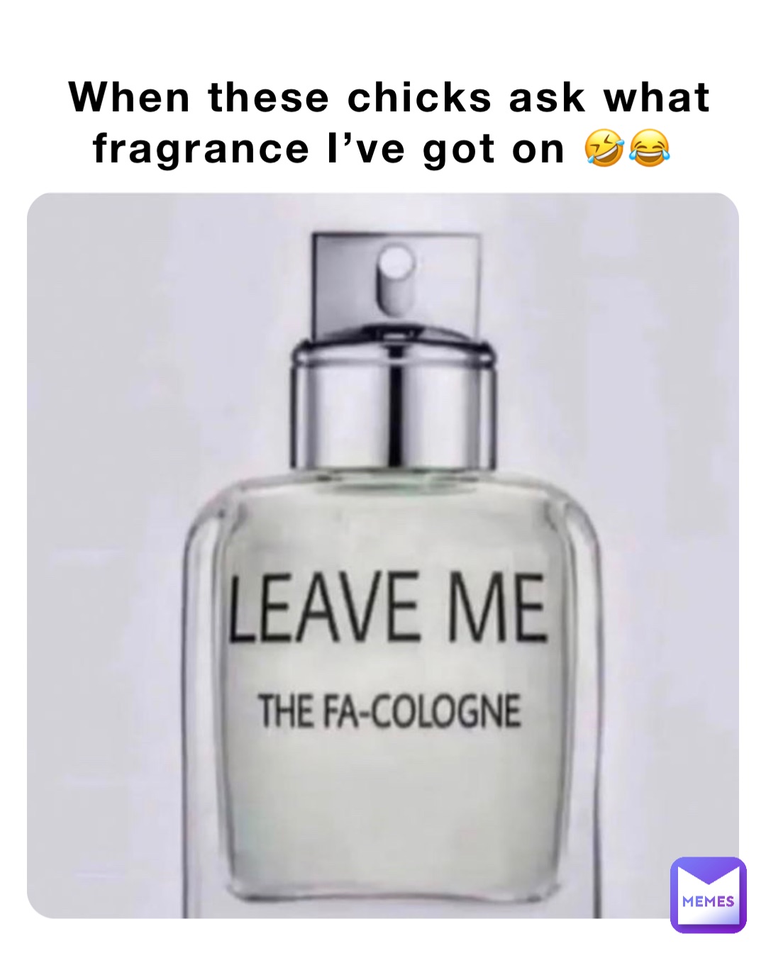 When these chicks ask what fragrance I’ve got on 🤣😂