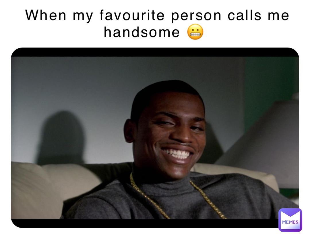 What To Say When She Calls Me Handsome