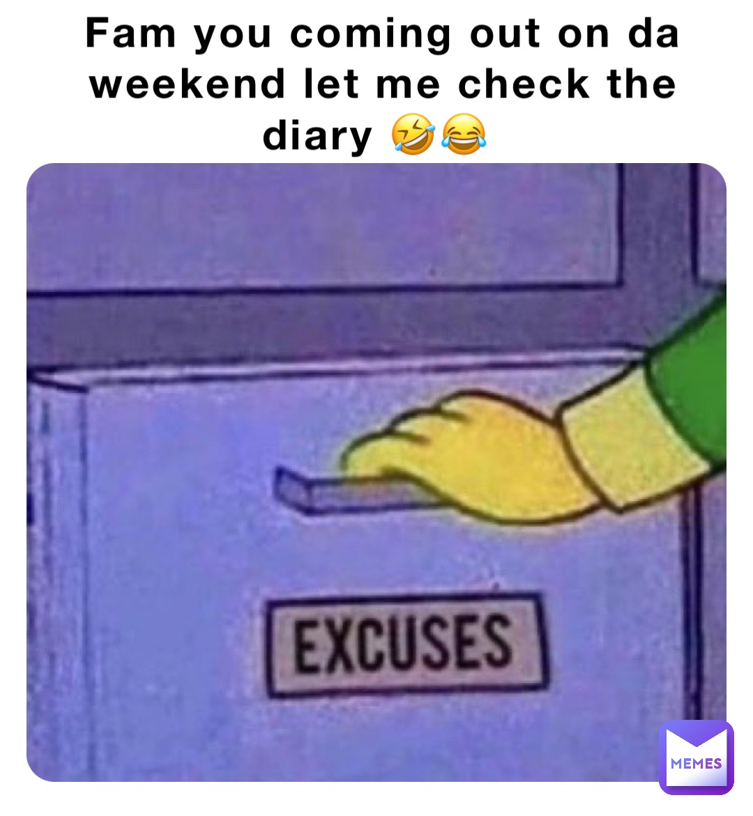 Fam you coming out on da weekend let me check the diary 🤣😂