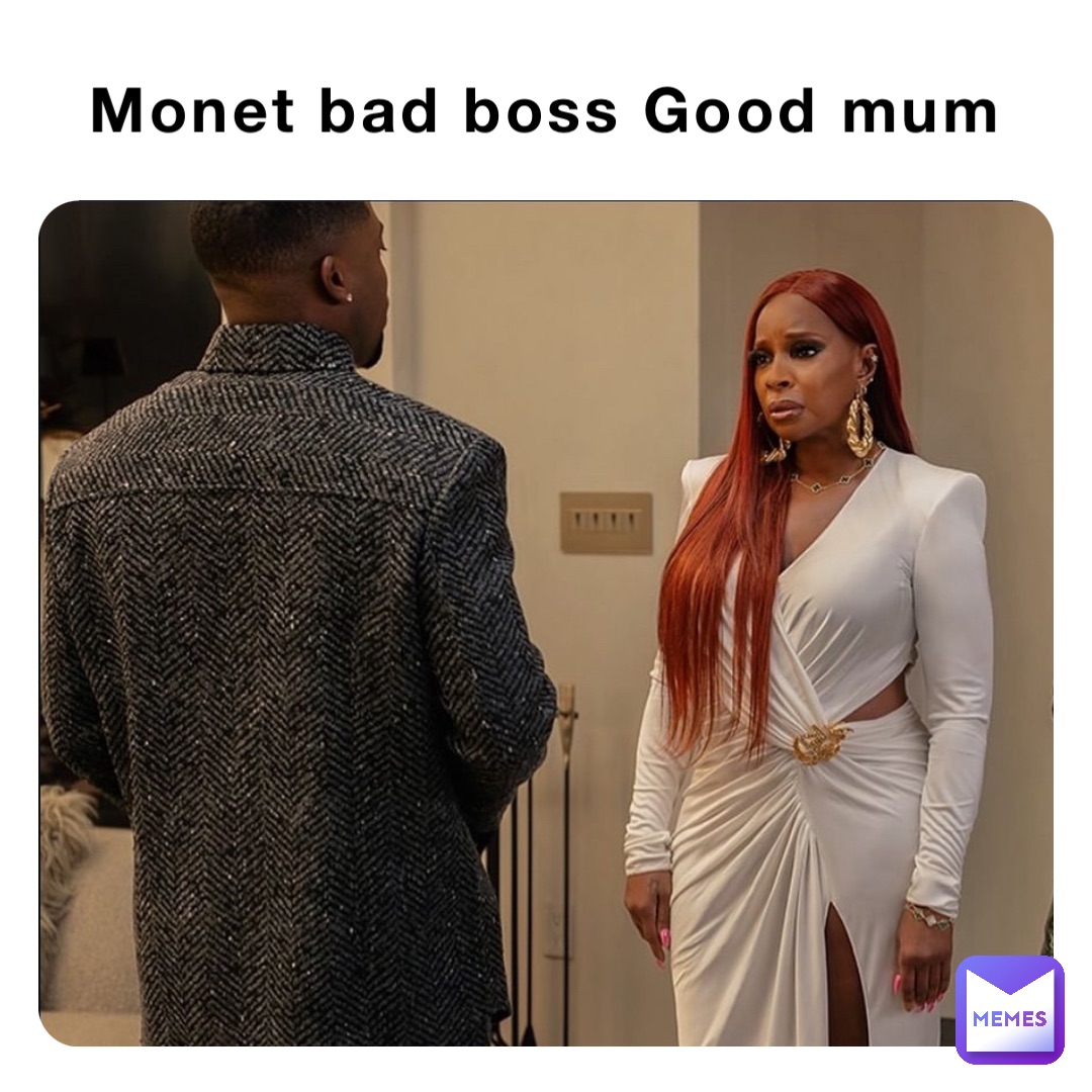 Monet bad boss Good mum