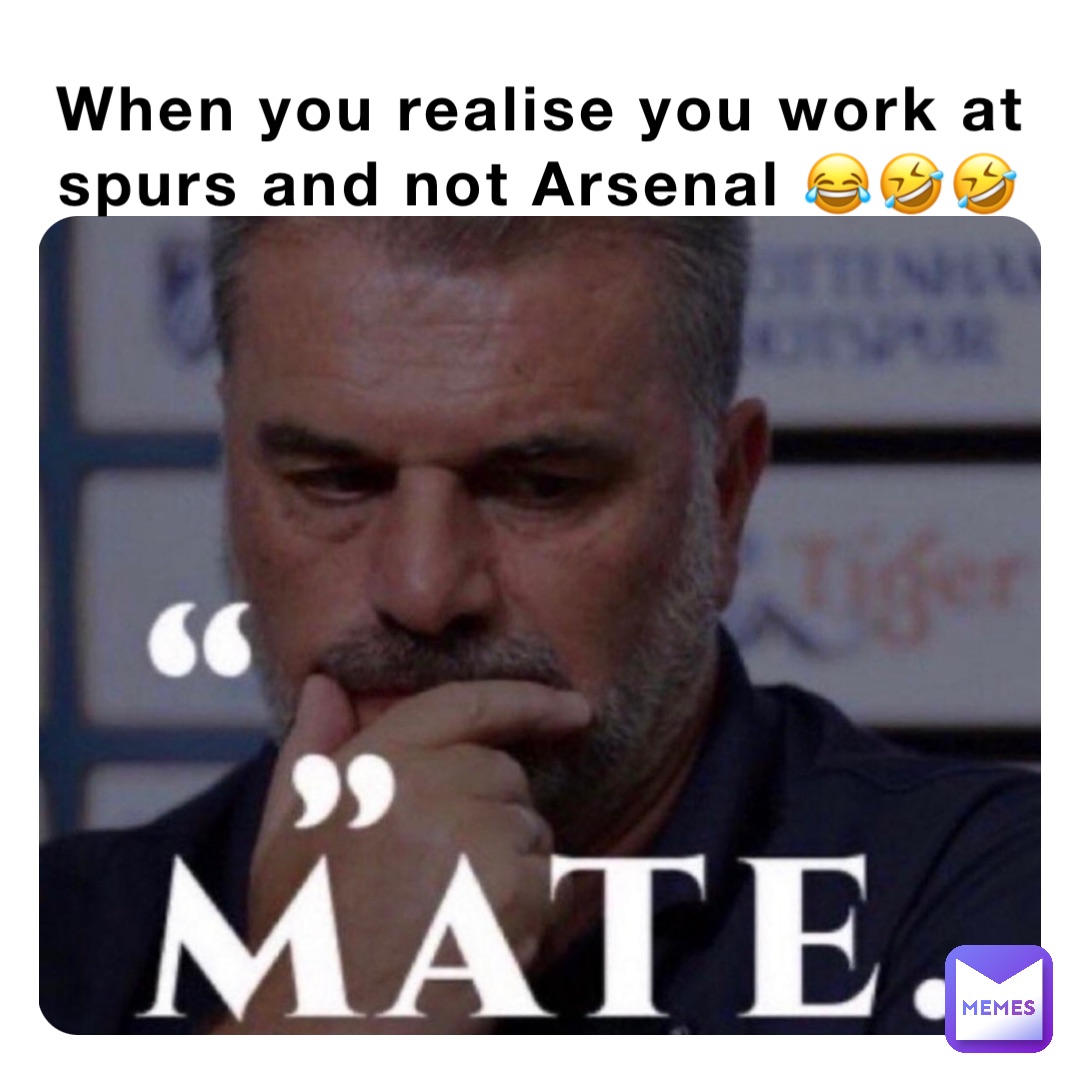 When you realise you work at spurs and not Arsenal 😂🤣🤣