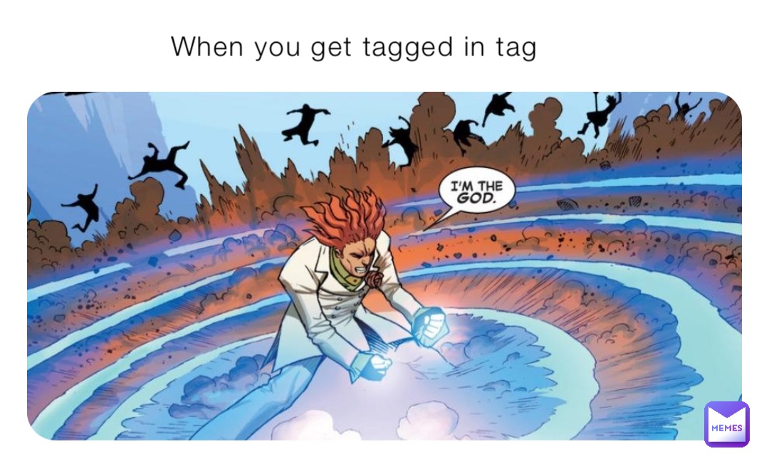 When you get tagged in tag