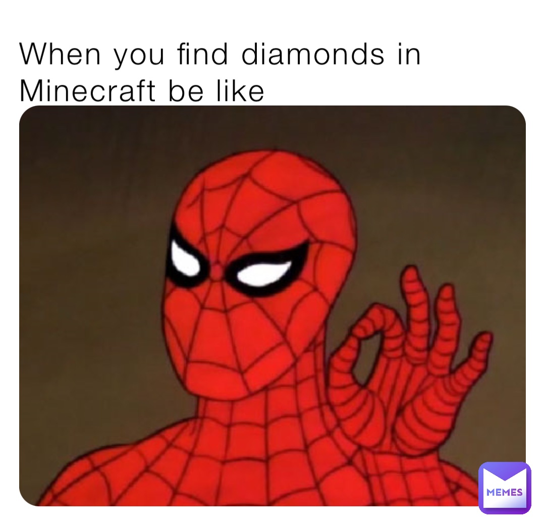 When you find diamonds in Minecraft be like