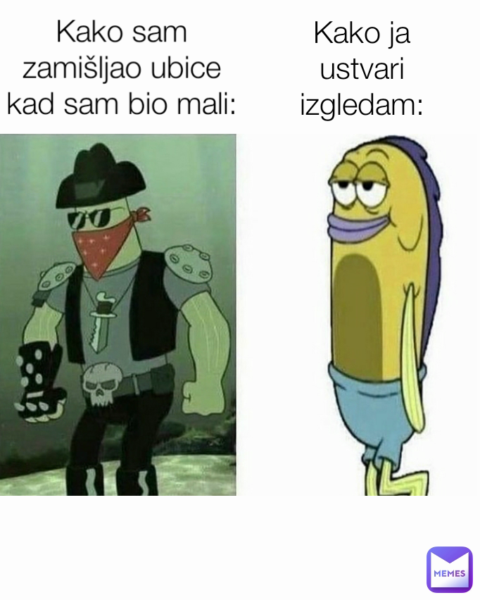 Kako sam zamišljao ubice kad sam bio mali: Kako ja ustvari izgledam: