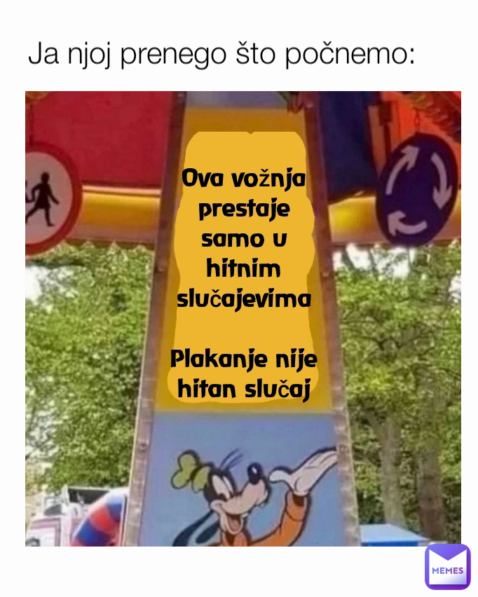 Ova vožnja prestaje samo u hitnim slučajevima

Plakanje nije hitan slučaj Ja njoj prenego što počnemo:
