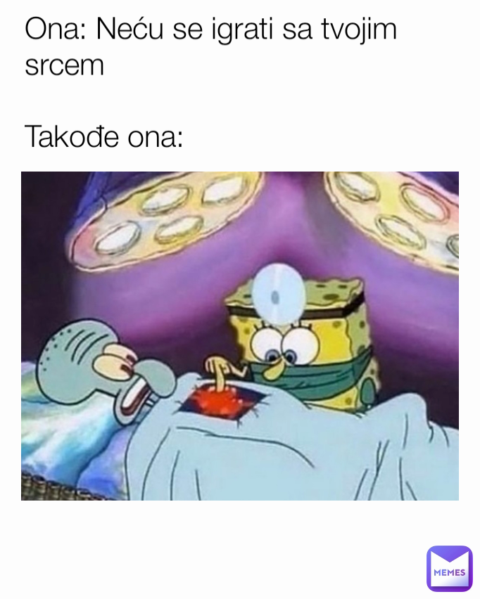 Ona: Neću se igrati sa tvojim srcem

Takođe ona: