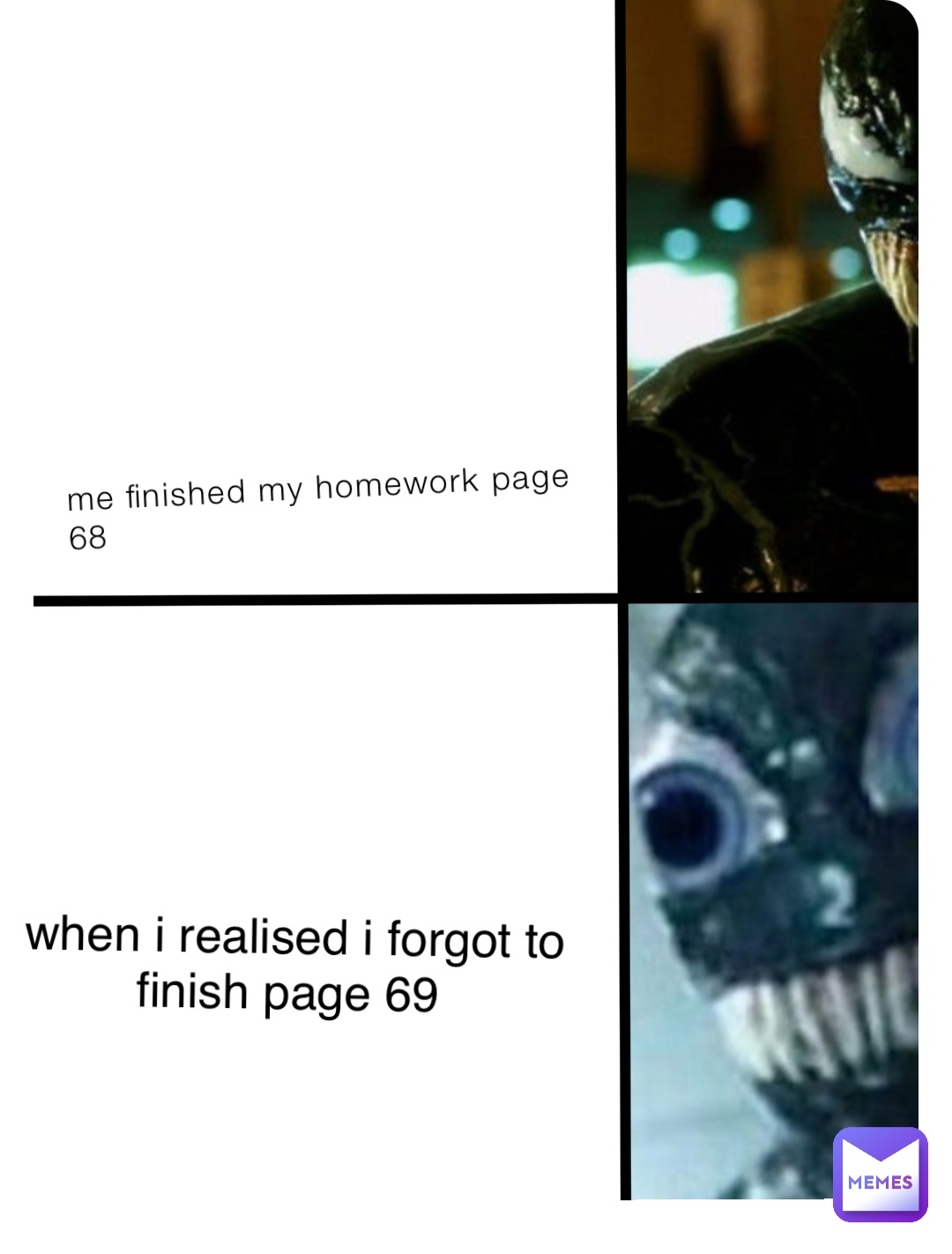 me finished my homework page 68 when i realised i forgot to finish page 69