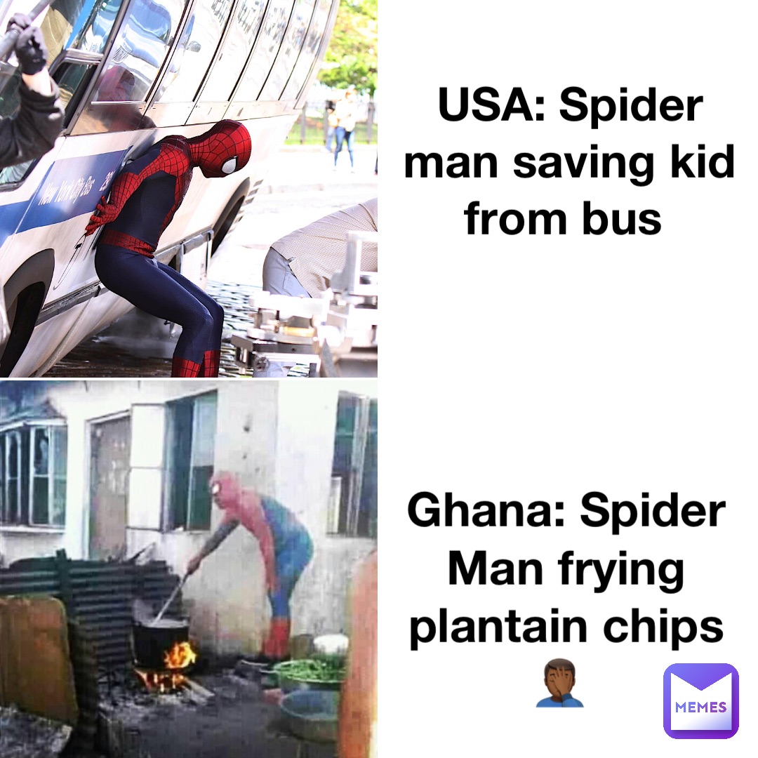 USA: Spider man saving kid from bus Ghana: Spider Man frying plantain chips 🤦🏾‍♂️