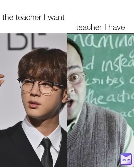 the teacher I want teacher I have