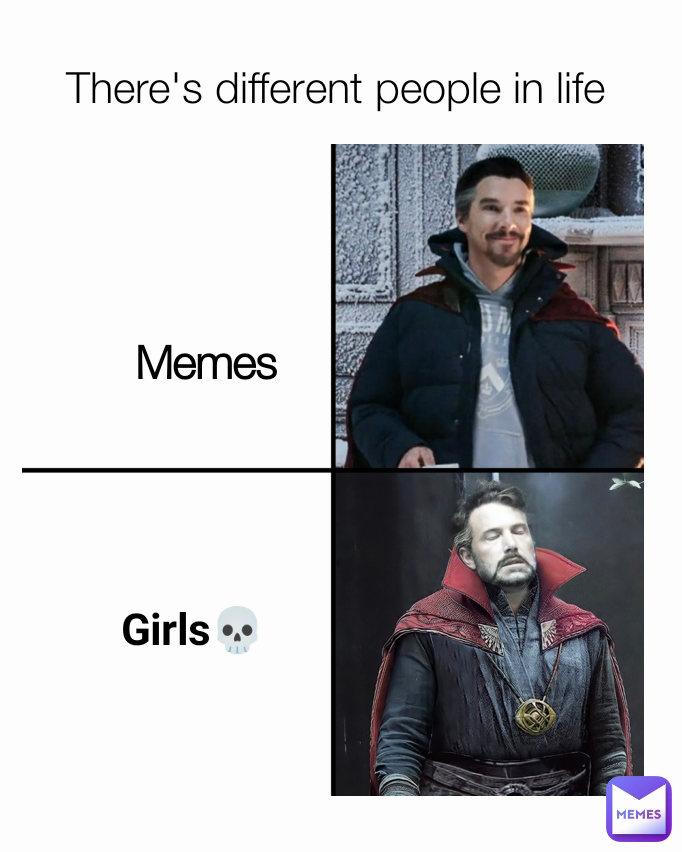 There's different people in life  Memes Girls💀